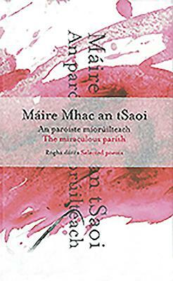 The Miraculous Parish / An Paroiste Mioruilteach Selected Poems / Rogha Danta by Maire Mhac an Tsaoi, Maire O'Brien
