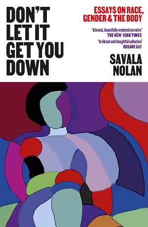 Don't Let It Get You Down: Essays on Race, Gender and the Body by Savala Nolan Trepczynski