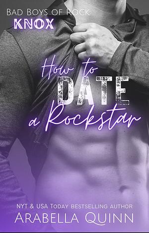 How to Date a Rockstar by Arabella Quinn