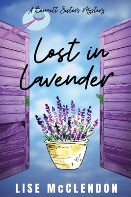 Lost in Lavender: a Bennett Sisters Mystery by Lise McClendon