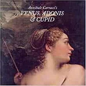 Annibale Carracci: Venus, Adonis and Cupid by Ana González Mozo, Maria Alvarez-Garcillan Morales, Andrés Úbeda de los Cobos