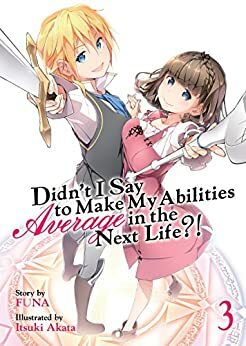 Didn't I Say to Make My Abilities Average in the Next Life?! (Light Novel) Vol. 3 by FUNA