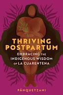 Thriving Postpartum: Embracing the Indigenous Wisdom of La Cuarentena by Pānquetzani