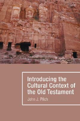 Introducing the Cultural Context of the Old Testament by John J. Pilch