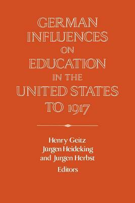 German Influences on Education in the United States to 1917 by 