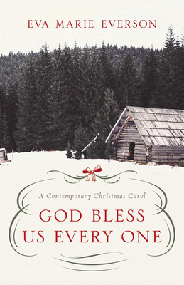 God Bless Us Every One: A Contemporary Christmas Novella by Eva Marie Everson