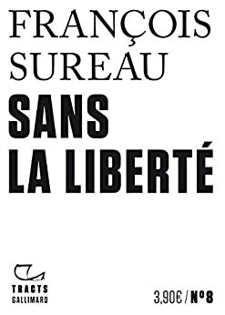 Sans la liberté by François Sureau