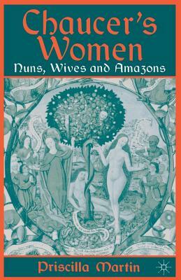 Chaucer's Women: Nuns, Wives and Amazons by P. Martin