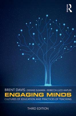 Engaging Minds: Cultures of Education and Practices of Teaching by Dennis Sumara, Brent Davis, Rebecca Luce-Kapler