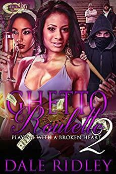 Ghetto Roulette 2: Playing with a Broken Heart by Dale Ridley