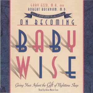 On Becoming Babywise: Giving Your Infant the Gift of Nighttime Sleep by Gary Ezzo