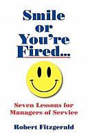Smile Or You're Fired...: Seven Lessons for Managers of Service by Robert Fitzgerald