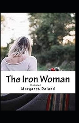 The Iron Woman Illustrated by Margaret Deland