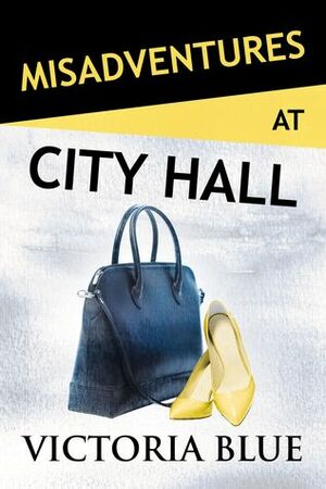 Misadventures at City Hall by Victoria Blue