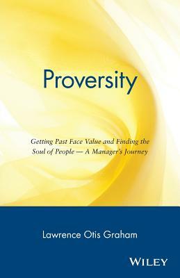 Proversity: Getting Past Face Value and Finding the Soul of People -- A Manager's Journey by Lawrence Otis Graham
