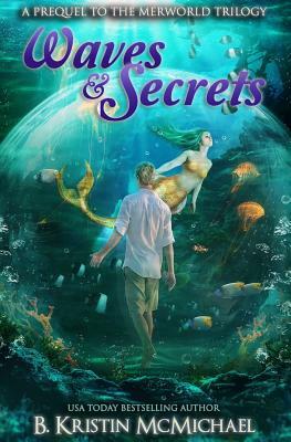 Waves and Secrets: A Prequel to The Merworld Trilogy by B. Kristin McMichael