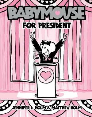 Babymouse for President by Jennifer L. Holm, Matthew Holm