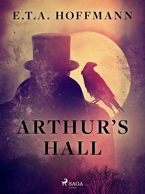 Arthur's Hall by E.T.A. Hoffmann