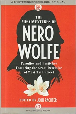 The Misadventures of Nero Wolfe: Parodies and Pastiches Featuring the Great Detective of West 35th Street by Michael Bracken, O X Rusett, Frank Littler, William Brittain, Patrick Butler, Jon L Breen, John Lescroart, Thomas Narcejac, Mack Reynolds, Joseph Goodrich, Robert Goldsborough, Robert Lopresti, Marion Mainwaring, Otto Penzler, Marvin Kaye, Dave Zeltserman, Rebecca Stout Bradbury, Loren D. Estleman, Lawrence Block, Josh Pachter