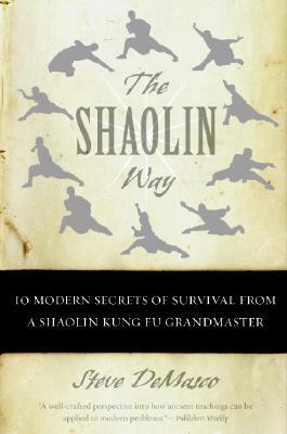 The Shaolin Way: 10 Modern Secrets of Survival from a Shaolin Kung Fu Grandmaster by Steve Demasco, Alli Joseph