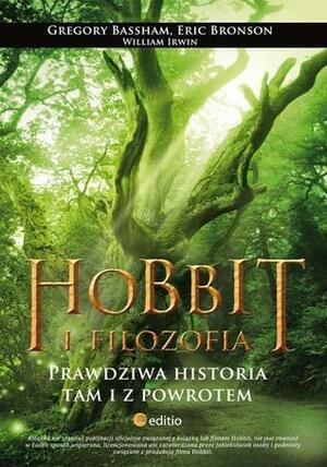 Hobbit i filozofia. Prawdziwa historia tam i z powrotem by Eric Bronson, Gregory Bassham, William Irwin