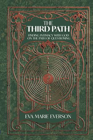 The Third Path: Finding Intimacy with God on the Path of Questioning by Eva Marie Everson, Eva Marie Everson