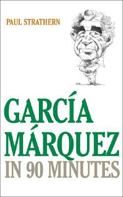 Garcia Marquez in 90 Minutes by Paul Strathern