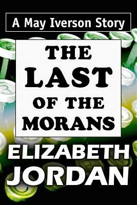 The Last of the Morans: Super Large Print Edition of the May Iverson Story Specially Designed for Low Vision Readers by Elizabeth Jordan
