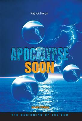 Apocalypse Soon: The Beginning of the End by Patrick Heron, Tom Horn