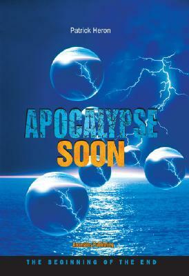 Apocalypse Soon: The Beginning of the End by Tom Horn, Patrick Heron