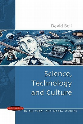 Science, Technology and Culture by David Bell