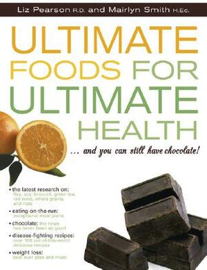 Ultimate Foods for Ultimate Health: And Don't Forget the Chocolate! by Mairlyn Smith, Liz Pearson