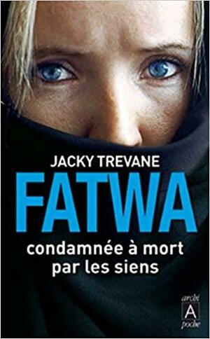 Fatwa : Condamnée à mort par les siens by Jacky Trevane