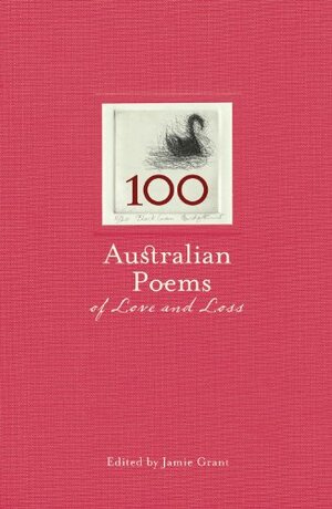 100 Australian Poems of Love & Loss by Jamie Grant