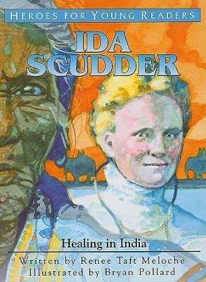 Ida Scudder: Healing in India by Renee Taft Meloche