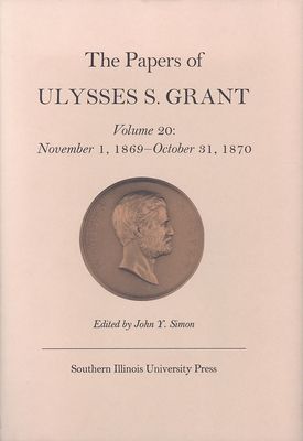 The Papers of Ulysses S. Grant, Volume 20, Volume 20: November 1, 1869 - October 31, 1870 by 