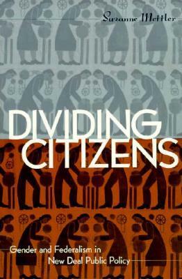 Divided Citizens: Gender and Federalism in New Deal Public Policy by Suzanne Mettler