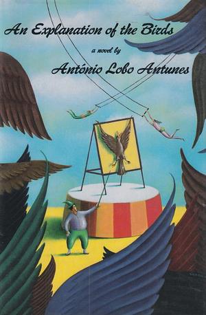 An Explanation of the Birds by António Lobo Antunes