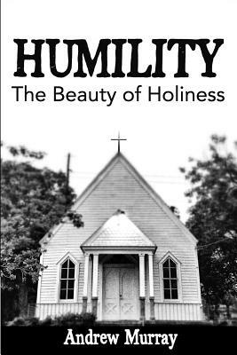 Humility: The Beauty of Holiness by Andrew Murray