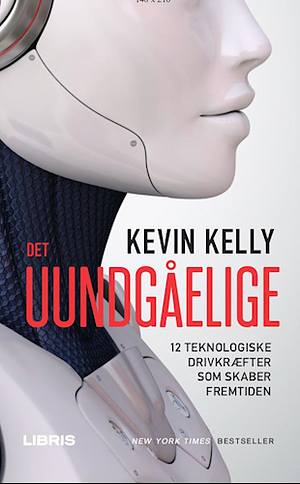 Det uundgåelige: 12 teknologiske drivkræfter som skaber fremtiden by Kevin Kelly