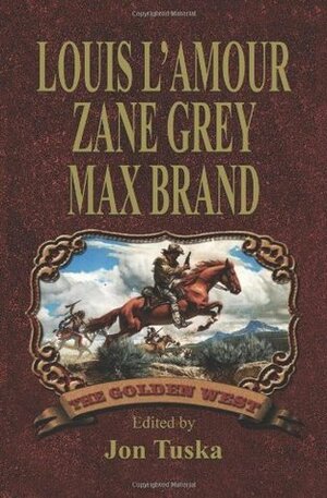 The Golden West by Louis L'Amour, Jon Tuska, Max Brand, Zane Grey