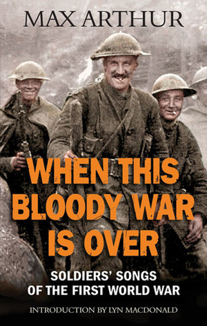 When This Bloody War is Over by Max Arthur, Lyn Macdonald