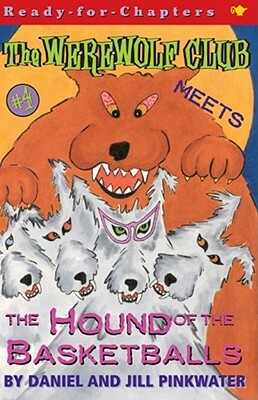 The Werewolf Club Meets the Hound of the Basketballs by Daniel Manus Pinkwater