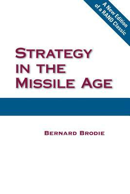 Strategy in the Missile Age by Bernard Brodie