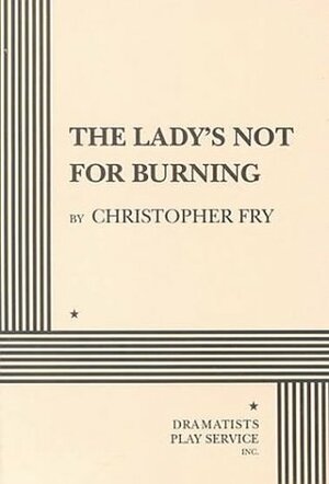 The Lady's Not for Burning by Christopher Fry