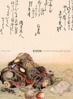 Ehon: The Artist and the Book in Japan by Roger S. Keyes