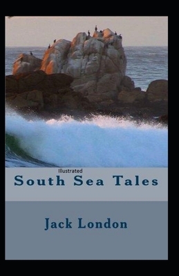 South Sea Tales Illustrated by Jack London