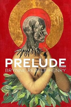 Prelude  by Brynne Rebele-Henry