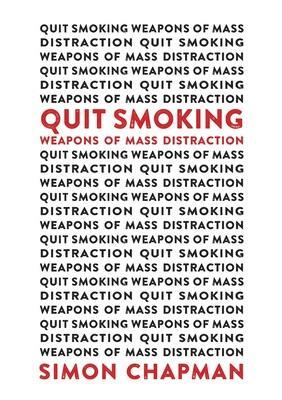 Quit Smoking Weapons of Mass Distraction by Simon Chapman