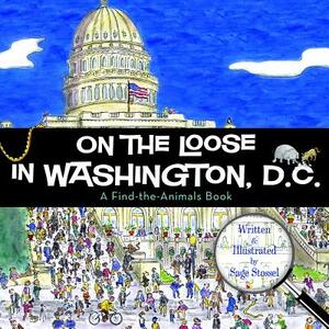 On the Loose in Washington, D.C. by Sage Stossel